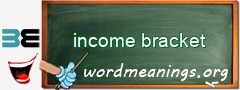 WordMeaning blackboard for income bracket